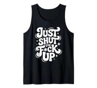Just Shut The FCK Up Tank Top