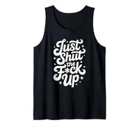Just Shut The FCK Up Tank Top