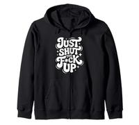 Just Shut The Fck Up Zip Hoodie