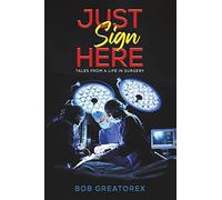 Just Sign Here: Tales from a life in Surgery