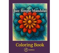 Just Simple Mandalas - Coloring Book: Relax and Unwind with Calming Symmetrical Patterns for Adults & Teens, Perfect for Stress Relief and Mindful Creative Flow