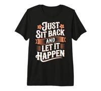 Just Sit Back and Let It Happen Relaxation Mindfulness |- Premium T-Shirt