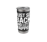 Just Sit Back and Let It Happen - Stainless Steel Insulated Tumbler