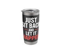 Just Sit Back and Let It Happen - Stainless Steel Insulated Tumbler