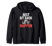 Just Sit Back And Let It Happen - Zip Hoodie