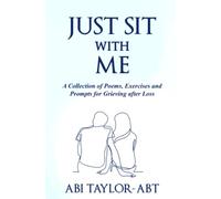 Just Sit With Me: A Collection of Poems, Exercises and Prompts for Grieving after Loss.