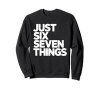 Just Six Seven Things Bold Typography Graphic Design Sweatshirt