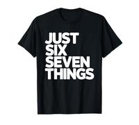 Just Six Seven Things Bold Typography Graphic Design T-Shirt