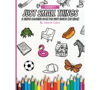 Just Small Things by Julianne Colors - A Simple Coloring Book for Busy Adults (or Kids!) - Fun and Easy Coloring Book for Relaxation with Drawings of Food, Makeup, Animals, Objects, and more!