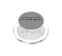 Just Smile Say I'm Fine Nobody Cares Sarcastic Quote Funny PopSockets PopGrip for MagSafe