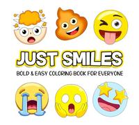 Just Smiles: A Coloring Book for Everyone: 100+ Pages of Bold and Easy Emoji Coloring for Kids, Teens, and Adults - Fun, Creativity, and Stress Relief Inside!