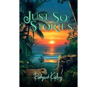 Just So Stories (Illustrated): The 1902 Classic Edition with Original Illustrations