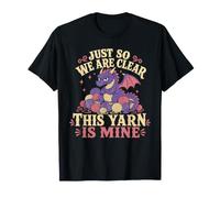 Just So We are Clear This Yarn is Mine Funny Dragon Knitting T-Shirt