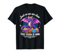 Just So We Are Clear Yarn Is Mine, Dragon Colorful Yarn Eggs T-Shirt
