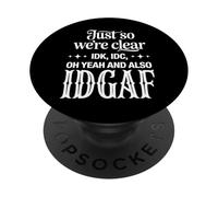 Just So We’re Clear IDK IDC IDGAF Funny Sarcastic Quote PopSockets Adhesive PopGrip