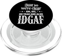 Just So We’re Clear IDK IDC IDGAF Funny Sarcastic Quote PopSockets PopGrip for MagSafe