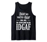 Just So We’re Clear IDK IDC IDGAF Funny Sarcastic Quote Tank Top