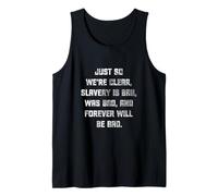 Just So We're Clear, Slavery was Bad and Forever Will Be Tank Top