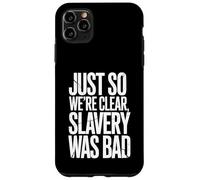 Just So We're Clear, Slavery was Bad Funny Quote Case for iPhone 11 Pro Max