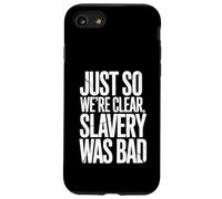 Just So We're Clear, Slavery was Bad Funny Quote Case for iPhone SE (2020) / 7/8