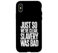 Just So We're Clear, Slavery was Bad Funny Quote Case for iPhone X/XS