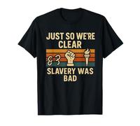 Just So We're Clear, Slavery was Bad T-Shirt