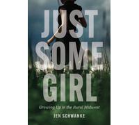 Just Some Girl : Growing Up in the Rural Midwest