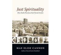 Just Spirituality: How Faith Practices Fuel Social Action