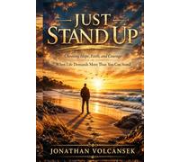 Just Stand Up: Chossing Hope, Faith, and Courage When Life Demands More Than You Can Stand