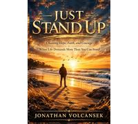 Just Stand Up: Chossing Hope, Faith, and Courage When Life Demands More Than You Can Stand