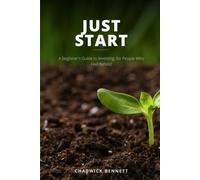 Just Start: A Beginner's Guide to Investing, for People Who Feel Behind