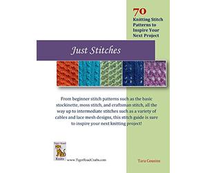 Just Stitches: 70 Knitting Stitch Patterns to Inspire Your Next Project: Volume 4 (Tiger Road Crafts)