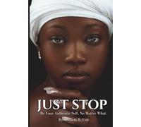 Just Stop: Be Your Authentic Self, No Matter What