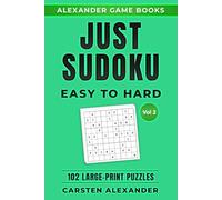 JUST SUDOKU - EASY TO HARD- VOL.2 - 102 LARGE-PRINT PUZZLES: FUN SUDOKU PUZZLES - 1 PUZZLE PER PAGE FOR ADULTS & SENIORS