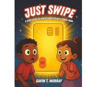 JUST SWIPE: A Kids Guide To Where Money Really Comes From