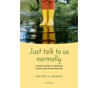 Just talk to us normally : A leader's guide to organizing schools that elevate students