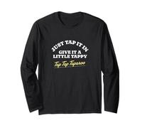 Just tap it in, give it a Little tappy tap tap taparoo Long Sleeve T-Shirt