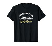 Just tap it in, give it a Little tappy tap tap taparoo T-Shirt