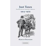 Just Taxes: The Politics of Taxation in Britain, 1914-1979