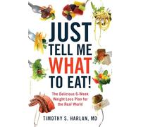 Just Tell Me What to Eat!: The Delicious 6-Week Weight-Loss Plan for the Real World