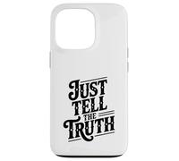 Just Tell The Truth Motivational Quote Case for iPhone 13 Pro
