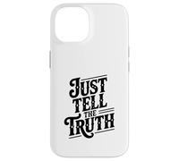 Just Tell The Truth Motivational Quote Case for iPhone 14