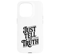 Just Tell The Truth Motivational Quote Case for iPhone 15 Pro