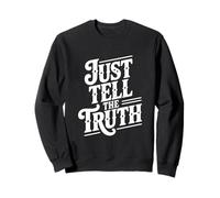 Just Tell The Truth Motivational Quote Sweatshirt
