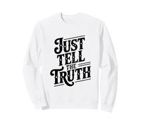 Just Tell The Truth Motivational Quote Sweatshirt