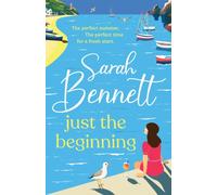 Just the Beginning : A dreamy seaside romance from BESTSELLER Sarah Bennett