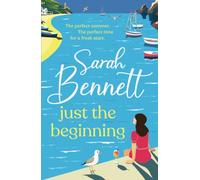 Just the Beginning: A dreamy seaside romance from BESTSELLER Sarah Bennett (Halfmoon Quay, 1)