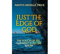 Just The Edge of God: The Touch of His Garment is all We Know