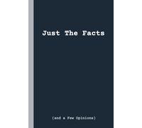Just The Facts (and a Few Opinions) Notebook: A funny lined notebook | 120 pages 6x9 journal for notes, reports, and daily thoughts - perfect gift for cops, detectives, and sarcastic minds