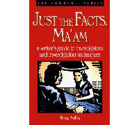 Just the Facts, Ma'am: Writer's Guide to Investigators and Investigation Techniques (Howdunit Writing S.)